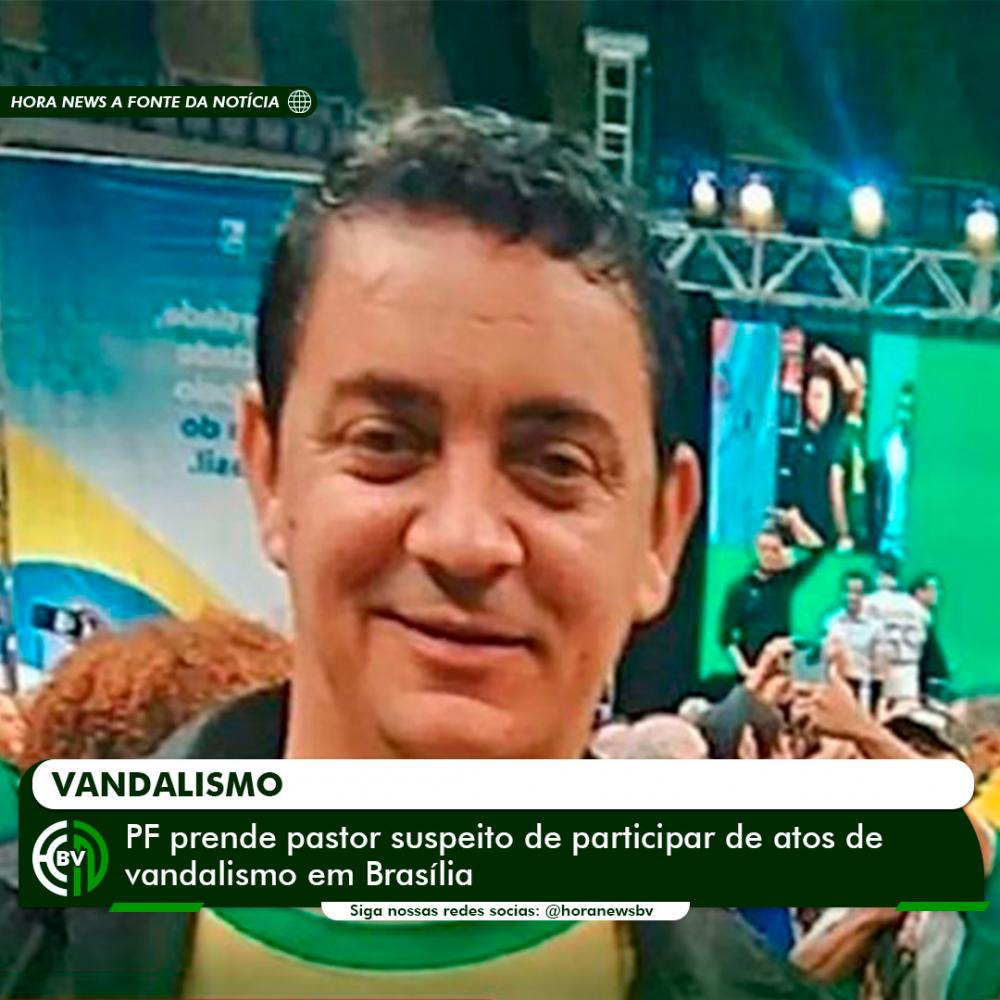 PF prende pastor suspeito de participar de atos de vandalismo em Brasília