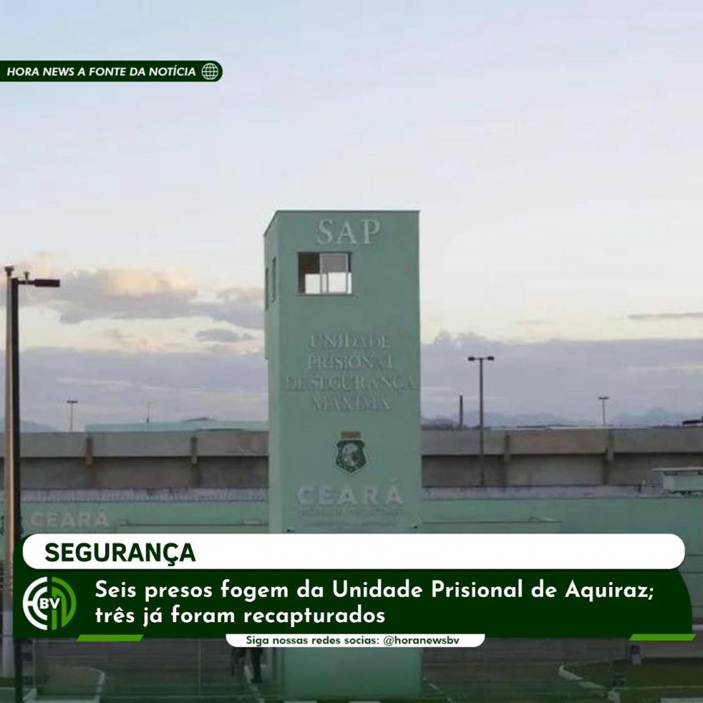 Seis presos fogem da unidade prisional de Aquiraz; três já foram recapturados